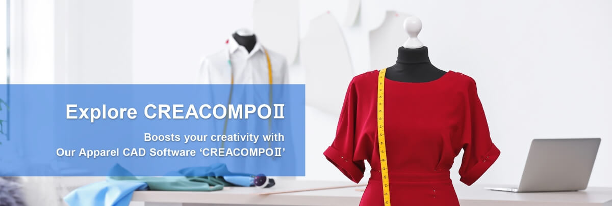 Explore CREACOMPO 2, Boosts your creativity with our Apparel CAD Software CREACOMPO 2