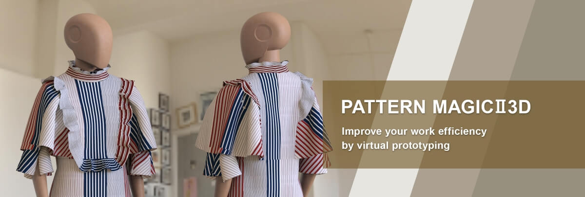 PATTERN MAGIC 2 3D, Improve your work efficiency by virtual prototyping